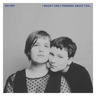 OH PEP! - I Wasn't Only Thinking About You...
