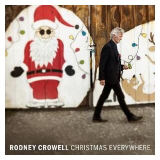 RODNEY CROWELL - Christmas Everywhere