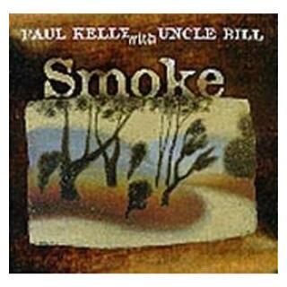 PAUL KELLY WITH UNCLE BILL - Smoke