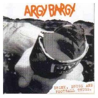 ARGY BARGY - Drink Drugs &amp; Football Thugs
