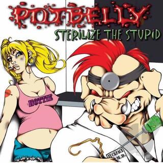 POTBELLY - Sterilize The Stupid
