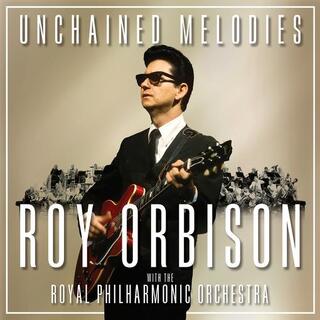 ROY ORBISON - Unchained Melodies: Roy Orbison &amp; The Royal Philh