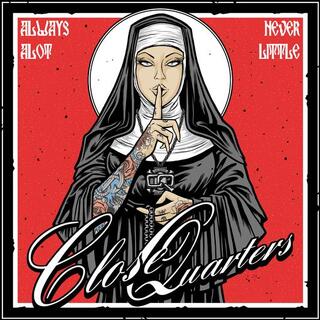 CLOSE QUARTERS - Always A Lot Never Little