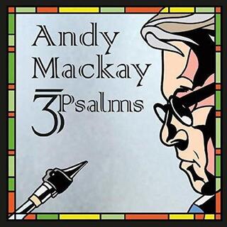 ANDY MACKAY - 3 Psalms