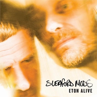 SLEAFORD MODS - Eton Alive
