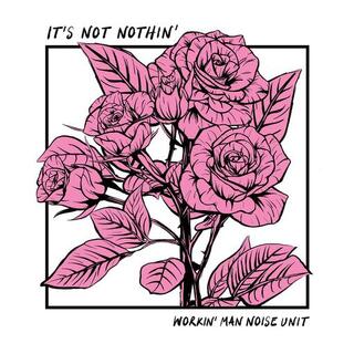 WORKIN MAN NOISE UNIT - It&#39;s Not Nothin&#39;