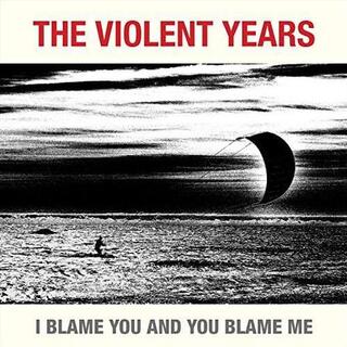 THE VIOLENT YEARS - I Blame You And You Blame Me