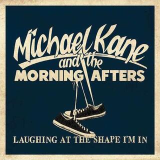 MICHAEL KANE AND THE MORNING AFTERS - Laughing At The Shape I’m In