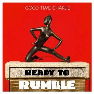 GOOD TIME CHARLIE - Ready To Rumble