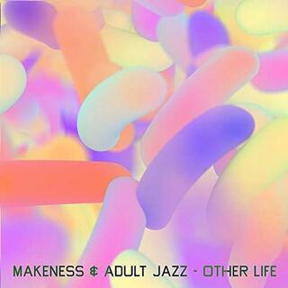 MAKENESS &amp; ADULT JAZZ - Other Life