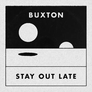BUXTON - Stay Out Late