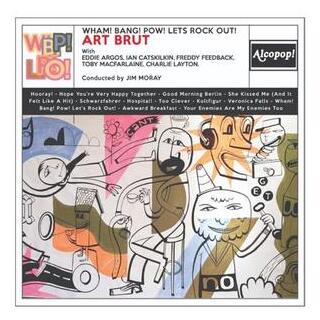 ART BRUT - Wham! Bang! Pow! Let&#39;s Rock Out!