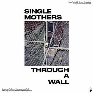SINGLE MOTHERS - Through A Wall