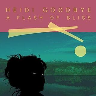 HEIDI GOODBYE - A Flash Of Bliss