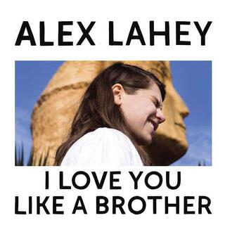 ALEX LAHEY - I Love You Like A Brother (Indie Only - Opaque Ye