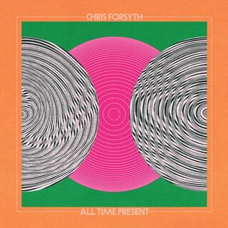 CHRIS FORSYTH &amp; THE SOLAR MOTEL BAND - All Time Present
