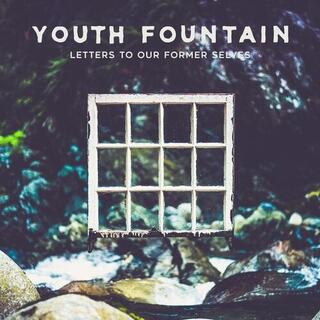 YOUTH FOUNTAIN - Letters To Our Former Selves