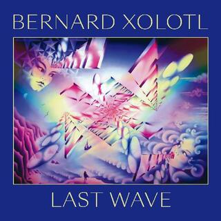 BERNARD XOLOTL - Last Wave