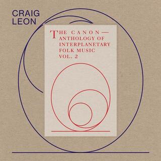 CRAIG LEON - Anthology Of Interplanetary Folk Music Vol. 2: The Canon