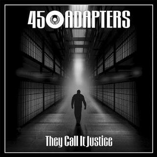 45 ADAPTERS - They Call It Justice