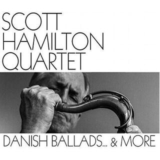 SCOTT HAMILTON QUARTER - Danish Ballads &amp; More