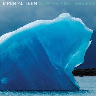 IMPERIAL TEEN - Now We Are Timeless (Clear/blue Swirl)