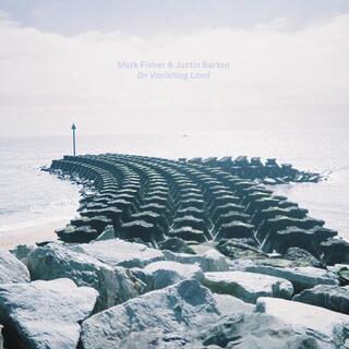 MARK FISHER &amp; JUSTIN BARTON - On Vanishing Land