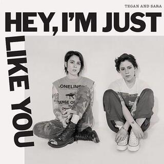 TEGAN AND SARA - Hey, I'm Just Like You