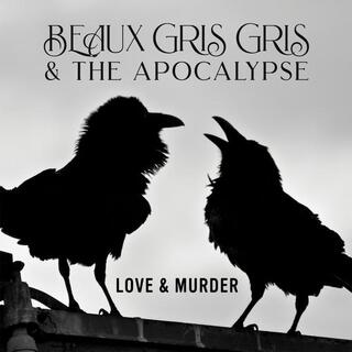 BEAUX GRIS GRIS &amp; THE APOCALYPSE - Love &amp; Murder