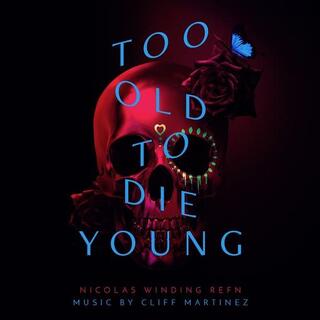 SOUNDTRACK - Too Old To Die Young (Original Series Soundtrack) - Cliff Martinez