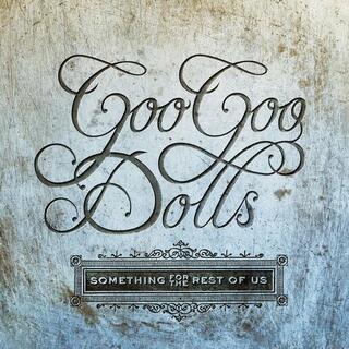 GOO GOO DOLLS - Something For The Rest Of Us