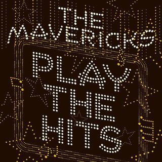 THE MAVERICKS - Play The Hits