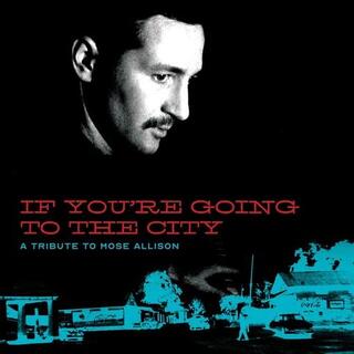 VARIOUS ARTISTS - If You&#39;re Going To The City: A Tribute To Mose Allison