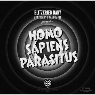 BLITZKRIEG BABY AND THE ANTI-HUMAN LEAGUE - Homo Sapiens Parasitus