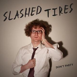 SLASHED TIRES - Don&#39;t Party
