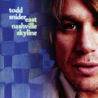 TODD SNIDER - East Nashville Skyline (Reissue)