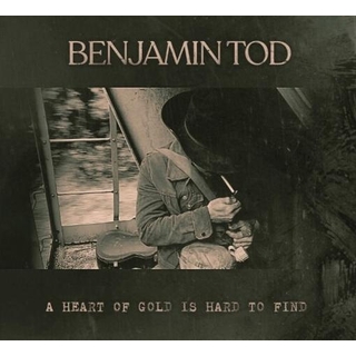BENJAMIN TOD - Heart Of Gold Is Hard To Find