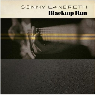 SONNY LANDRETH - Blacktop Run (Vinyl)