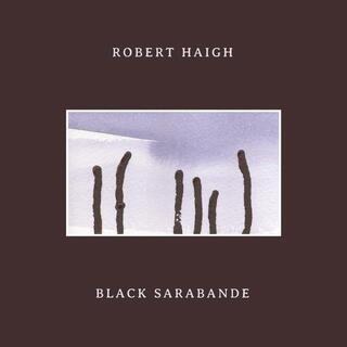 ROBERT HAIGH - Black Sarabande