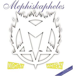 MEPHISKAPHELES - Might-ay White-ay