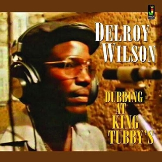 DELROY WILSON - Dubbing At King Tubby&#39;s