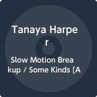 TANAYA HARPER - Slow Motion Breakup / Some Kinds