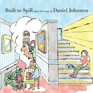 BUILT TO SPILL - Built To Spill Plays The Songs Of Daniel Johnston