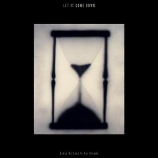 LET IT COME DOWN - Songs We Sang In Our Dreams (Clear Vinyl)