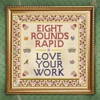 EIGHT ROUNDS RAPID - Love Your Work