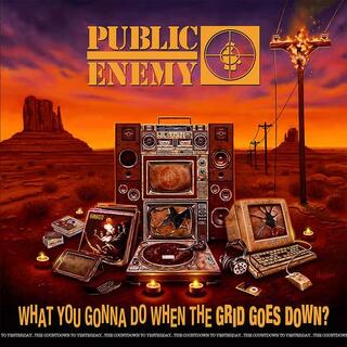 PUBLIC ENEMY - What You Gonna Do When The Grid Goes Down