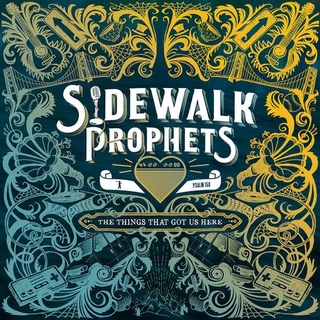 SIDEWALK PROPHETS - Things That Got Us Here