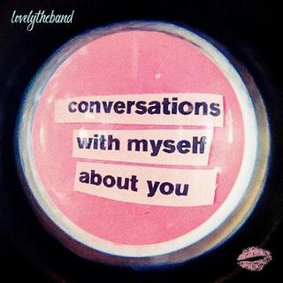 LOVELYTHEBAND - Conversations With Myself About You