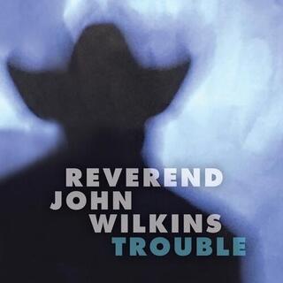 REVEREND JOHN WILKINS - Trouble