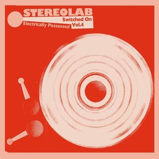 STEREOLAB - Electrically Possessed (Switched On Volume 4)